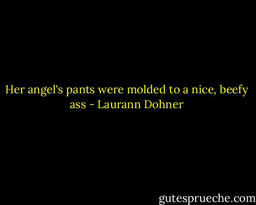 Her angel's pants were molded to a nice, beefy ass - Laurann Dohner