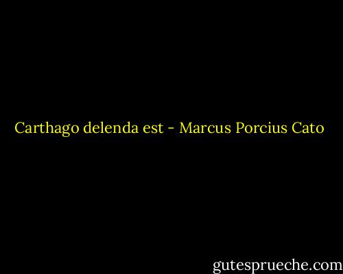 Carthago delenda est - Marcus Porcius Cato