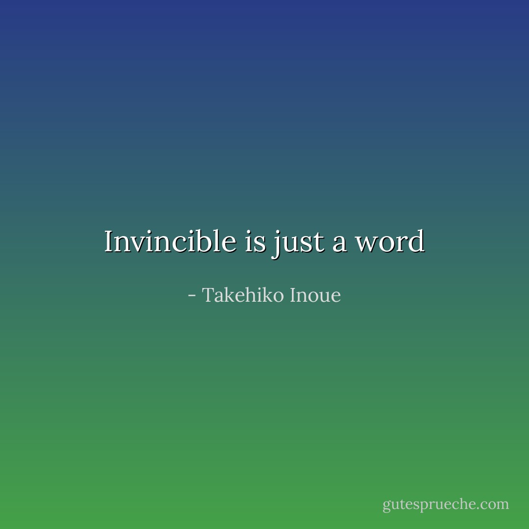 Invincible is just a word - Takehiko Inoue