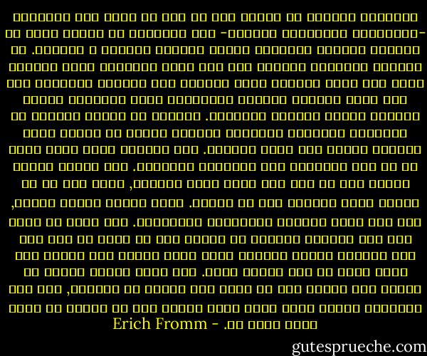 الصعوبة الخاصة في ادراك الى اي مدى لا تكون فيه رغباتنا -وافكارنا ومشاعرنا بالمثل- حقا رغباتنا بل وُضعت فينا من الخارج مرتبطة ارتباطا وثيقا بمشكلة السلطة و الحرية. في سيرورة التاريخ الحديث حلت محل سلطة الكنيسة سلطة الدولة وحلت محل سلطة الدولة سلطة الضمير وفي حقبتنا الراهنة حلت محل سلطة الضمير السلطة المجهولة للحس المشترك العام والرأي العام كأدوات للتطابق. ولاننا قد حررنا انفسنا من الاشكال الصريحة القديمة للسلطة فاننا لا نتبين اننا اصبحنا فريسة نوع جديد للسلطة. لقد اصبحنا آلات آلية نعيش في ظل وهم الافراد ذوي الارادة الذاتية. هذا الوهم يساعد الفرد على ان يظل غير مدرك لعدم زعزعته, ولكن هذا هو كل العون الذي يستطبع وهم ان يمنحه. ونفس الفرد ضعيفة اساسا, حتى انه يشعر بالعجز والزعزعة الشديدية. انه يعيش في عالم فقد فيه التعلق الاصيل به والذي فيه قد اصبح كل شيء وكل شيء مصطبغا بصبغة الاداة التي تؤدي عملها بلا تفكير حيث اصبح جزءا من آلة بنتها يداه. انه يفكر ويشعر ويريد ما يعتقد انه مفروض فيه ان يفكر فيه ويشعر به ويريده, وفي هذه العملية ذاتها يفقد نفسه التي عليها يجب ان ينبني كل أمان أصيل لفرد حر. - Erich Fromm