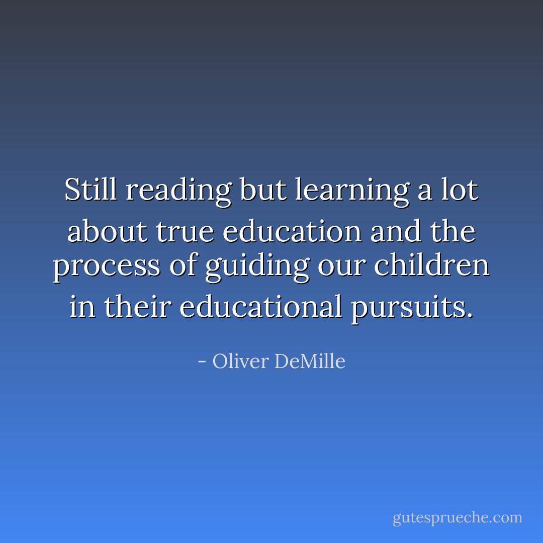 Still reading but learning a lot about true education and the process of guiding our children in their educational pursuits. - Oliver DeMille