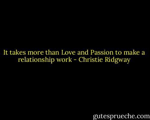 It takes more than Love and Passion to make a relationship work - Christie Ridgway