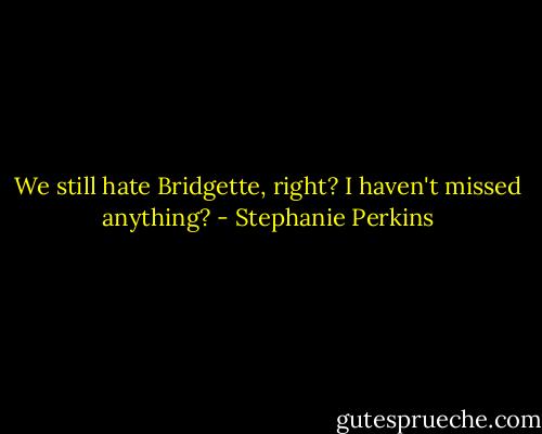We still hate Bridgette, right? I haven't missed anything? - Stephanie Perkins