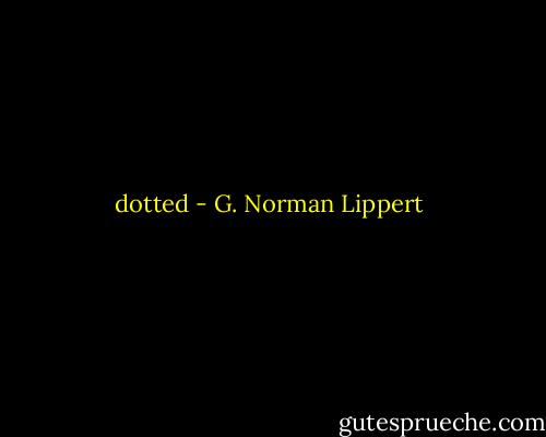 dotted - G. Norman Lippert