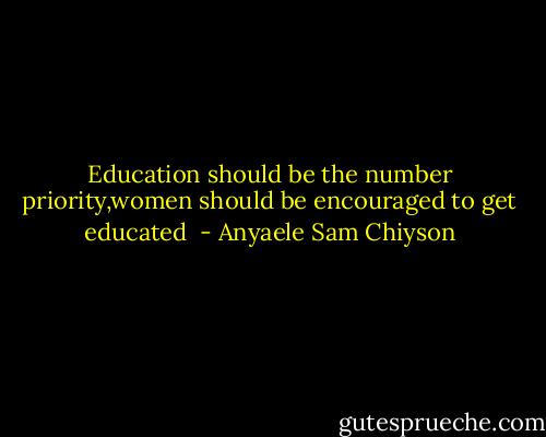 Education should be the number priority,women should be encouraged to get educated  - Anyaele Sam Chiyson