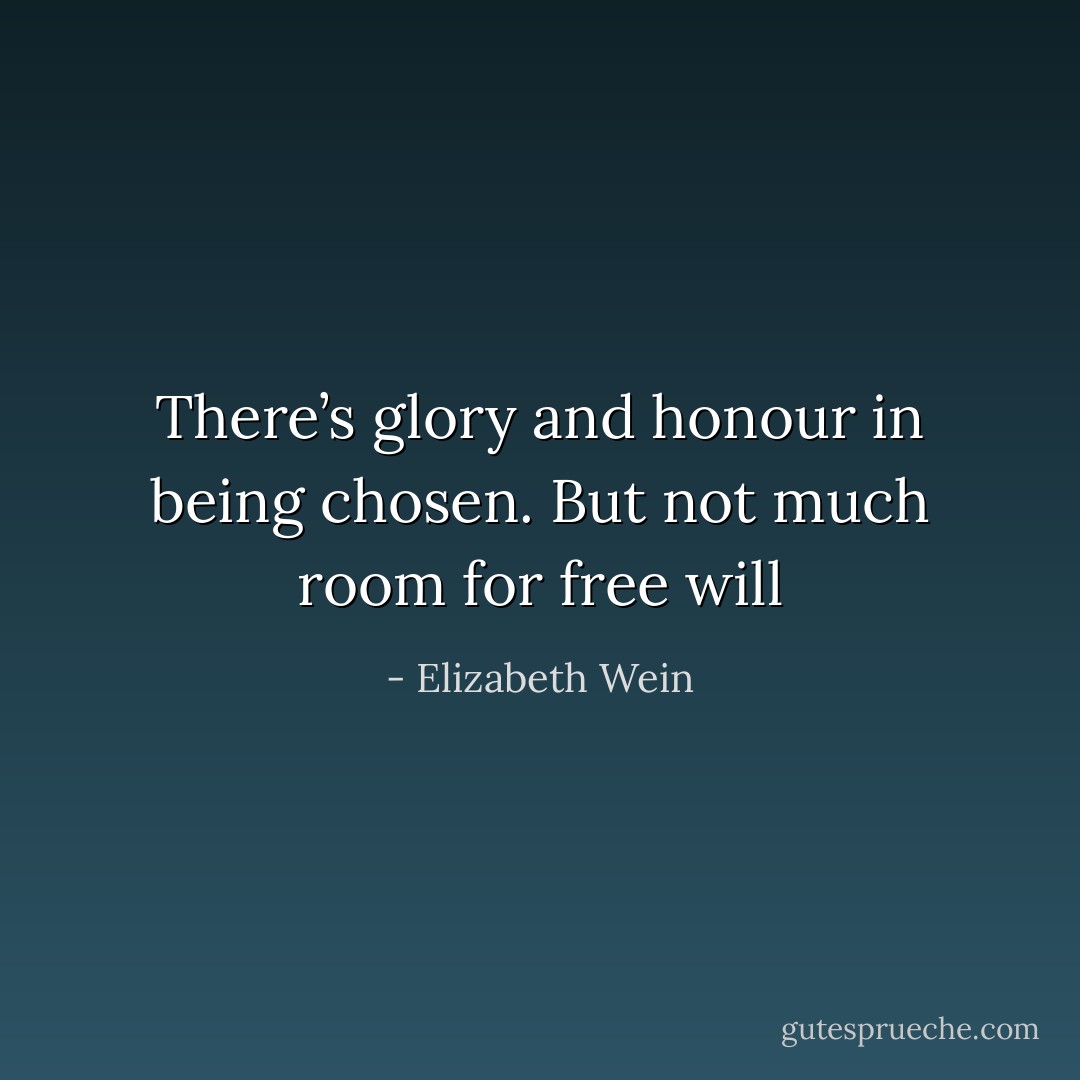 There’s glory and honour in being chosen. But not much room for free will - Elizabeth Wein