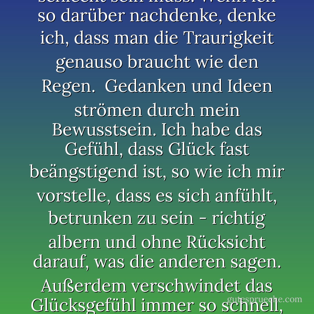 Auf halbem Weg nach Hause verfärbt sich der Himmel von dunkelgrau zu fast schwarz und ein lautes Donnergrollen begleitet die ersten Regentropfen, die fallen. Schwere, warme, große Tropfen, die mich in Sekundenschnelle durchnässen, wie ein umgestürzter Eimer, der vom Himmel auf meinen Kopf fällt. Ich strecke die Hände nach oben, als ob mich das davon abhalten könnte, noch nasser zu werden, und öffne den Mund, um den Regen zu schlucken, bis mir schließlich einfällt, wie lustig es ist, dass ich versuche, den Regen aufzuhalten.<br /><br />Das finde ich so lustig, dass ich lache und lache, so laut und frei wie ich will. Anstatt nach oben zu eilen, springe ich tiefer, vom Bordstein herunter, platsche durch die Pfützen, spiele und lache den ganzen Weg nach Hause. In meinem ganzen bisherigen Leben hat Regen bedeutet, dass ich drinnen bleiben und nicht rausgehen konnte, um zu spielen. Aber jetzt merke ich zum ersten Mal, dass Regen nicht unbedingt schlecht sein muss. Und außerdem verstehe ich, dass Traurigkeit auch nicht schlecht sein muss. Wenn ich so darüber nachdenke, denke ich, dass man die Traurigkeit genauso braucht wie den Regen.<br /><br />Gedanken und Ideen strömen durch mein Bewusstsein. Ich habe das Gefühl, dass Glück fast beängstigend ist, so wie ich mir vorstelle, dass es sich anfühlt, betrunken zu sein - richtig albern und ohne Rücksicht darauf, was die anderen sagen. Außerdem verschwindet das Glücksgefühl immer so schnell, und man weiß, dass es verschwinden wird, bevor es überhaupt da ist. Die Traurigkeit hält länger an, was sie vertrauter und angenehmer macht. Aber vielleicht, so frage ich mich, gibt es einen Weg, in der Traurigkeit etwas Glück zu finden. Schließlich ist sie wie der Regen, etwas, das man nicht vermeiden kann. Und so scheint es mir, wenn man darin gefangen ist, kann man genauso gut versuchen, das Beste daraus zu machen.<br /><br />An jenem Tag in diesem schrecklichen Sommer voller Kriege und Brände, die keinen Sinn ergaben, in die warme, nasse Flut zu geraten, war eine wunderbare Sache. Es lehrte mich, Regen zu verstehen und nicht zu fürchten. Ich wusste, dass es Tage geben würde, an denen es ohne Vorwarnung regnen würde, Tage, an denen ich mich ohne Regenschirm wiederfinden würde. Aber mein Verständnis würde mir als Allzweckpantoffel und Gummistiefel dienen. Er bereitete mich auf stürmisches Wetter vor und wappnete mich mit dem Wissen, dass es nicht ewig regnen konnte, egal wie schlimm es schien. Irgendwann, das wusste ich, würde es zu Ende gehen. - Antwone Quenton Fisher<