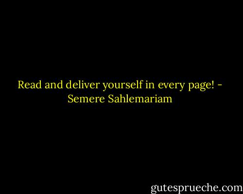 Read and deliver yourself in every page! - Semere Sahlemariam