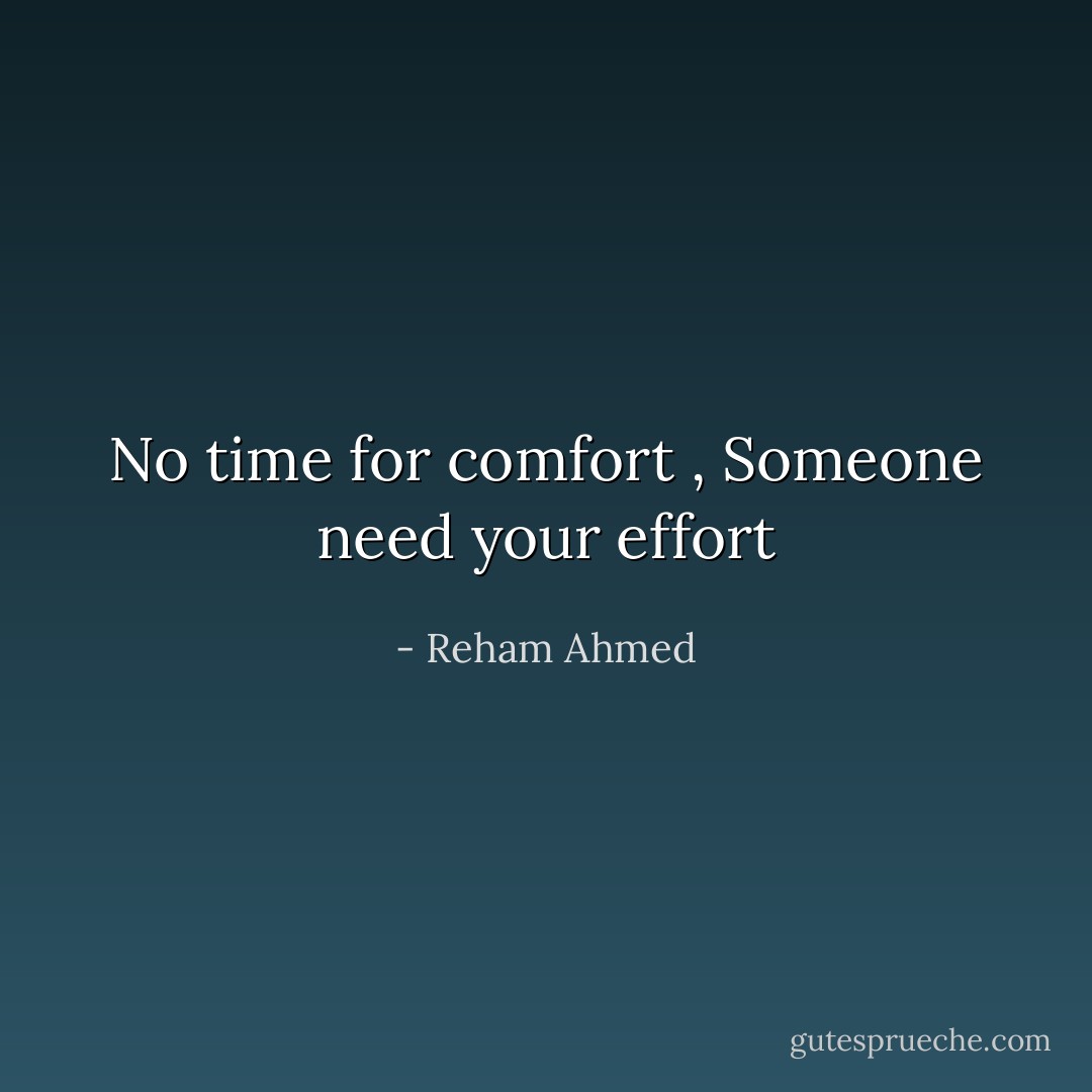 No time for comfort , Someone need your effort - Reham Ahmed