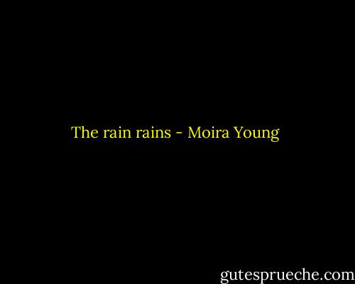 The rain rains - Moira Young