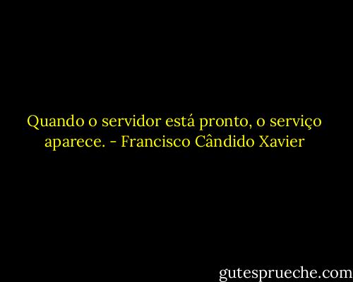 Quando o servidor está pronto, o serviço aparece. - Francisco Cândido Xavier