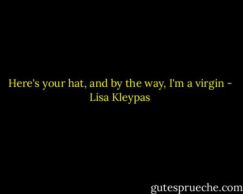 Here's your hat, and by the way, I'm a virgin - Lisa Kleypas