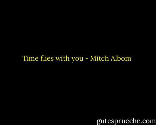 Time flies with you - Mitch Albom