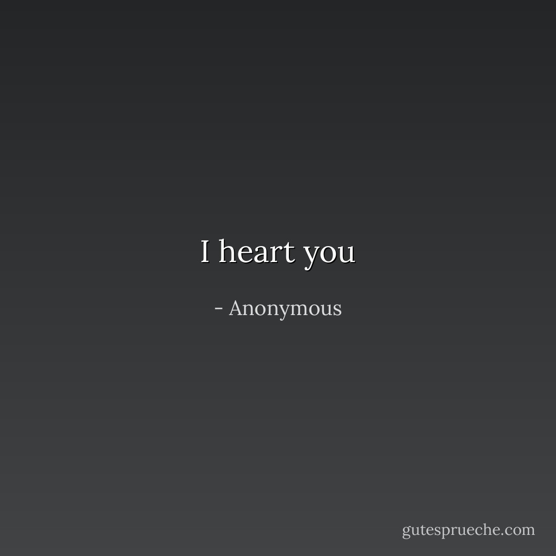 I heart you - Anonymous