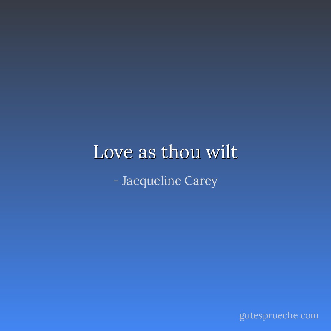 Love as thou wilt - Jacqueline Carey