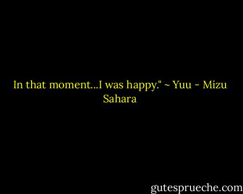 In that moment...I was happy." ~ Yuu - Mizu Sahara