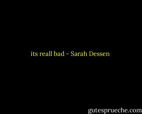 its reall bad - Sarah Dessen