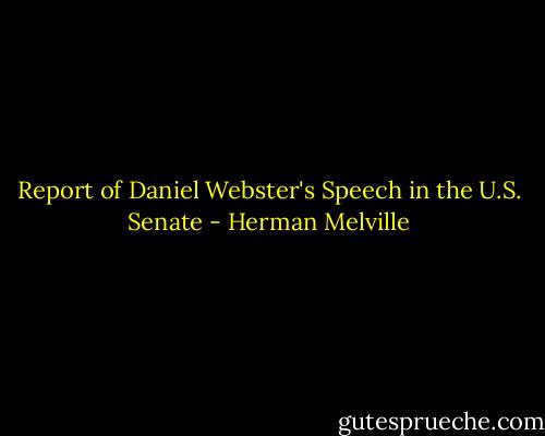 Report of Daniel Webster's Speech in the U.S. Senate - Herman Melville