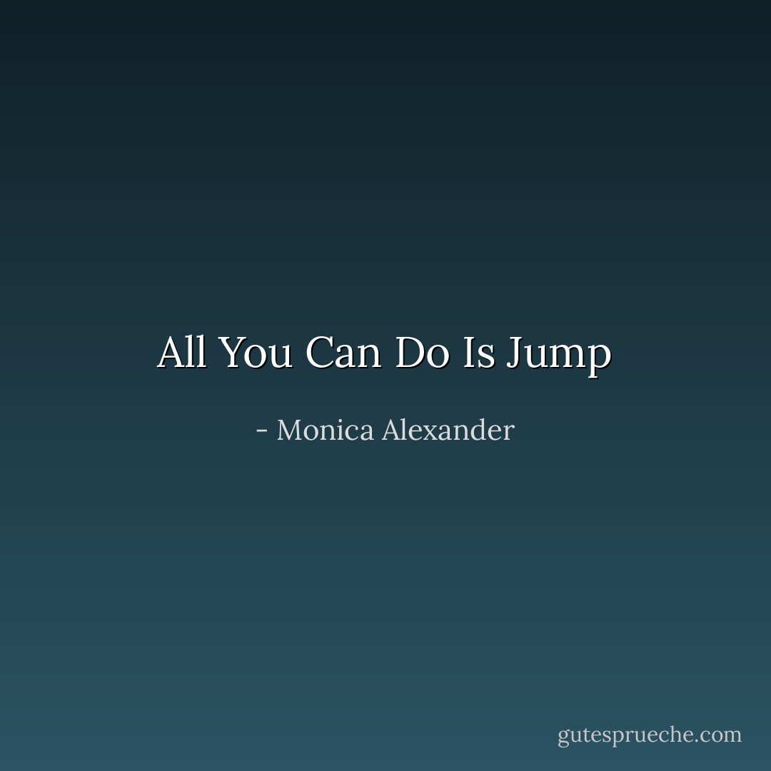 All You Can Do Is Jump - Monica Alexander