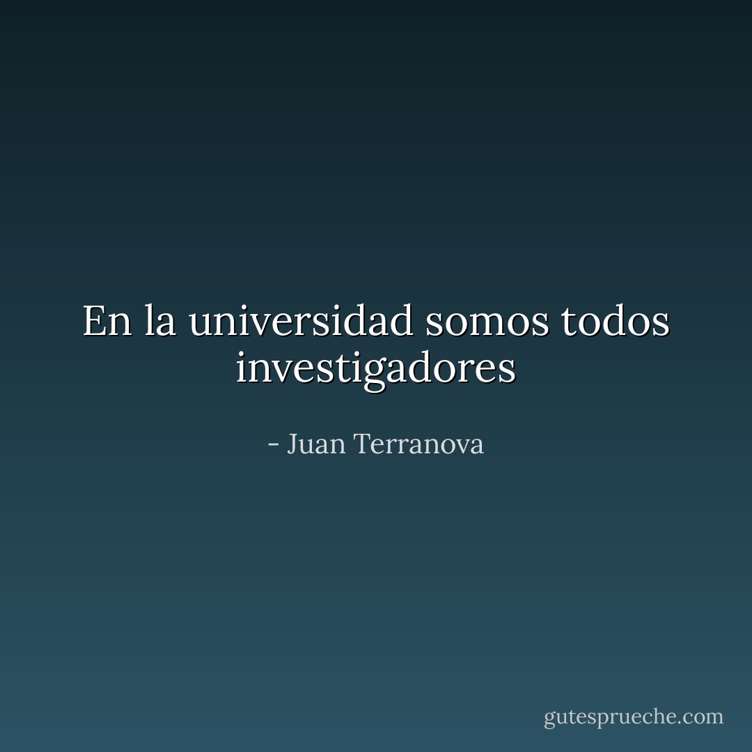 En la universidad somos todos investigadores - Juan Terranova