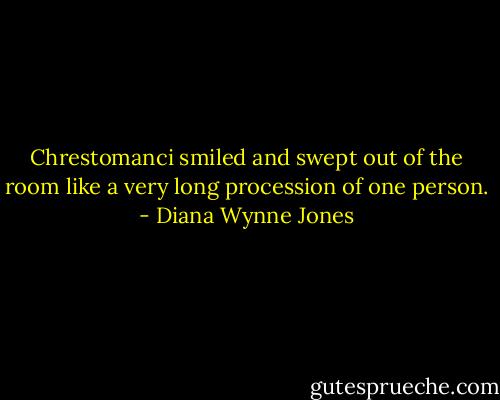 Chrestomanci smiled and swept out of the room like a very long procession of one person. - Diana Wynne Jones