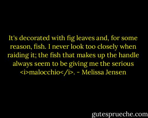 It's decorated with fig leaves and, for some reason, fish. I never look too closely when raiding it; the fish that makes up the handle always seem to be giving me the serious <i>malocchio</i>. - Melissa Jensen