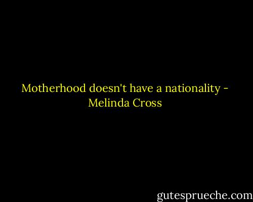 Motherhood doesn't have a nationality - Melinda Cross