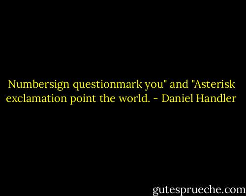 Numbersign questionmark you" and "Asterisk exclamation point the world. - Daniel Handler