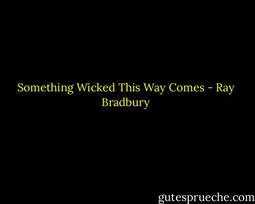 Something Wicked This Way Comes - Ray Bradbury