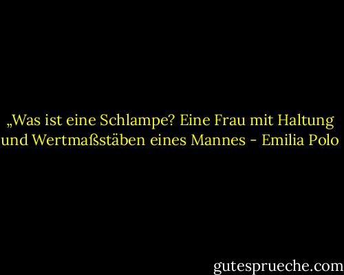 „Was ist eine Schlampe? Eine Frau mit Haltung und Wertmaßstäben eines Mannes - Emilia Polo