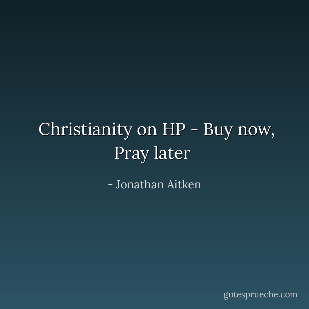  Christianity on HP - Buy now, Pray later  - Jonathan Aitken