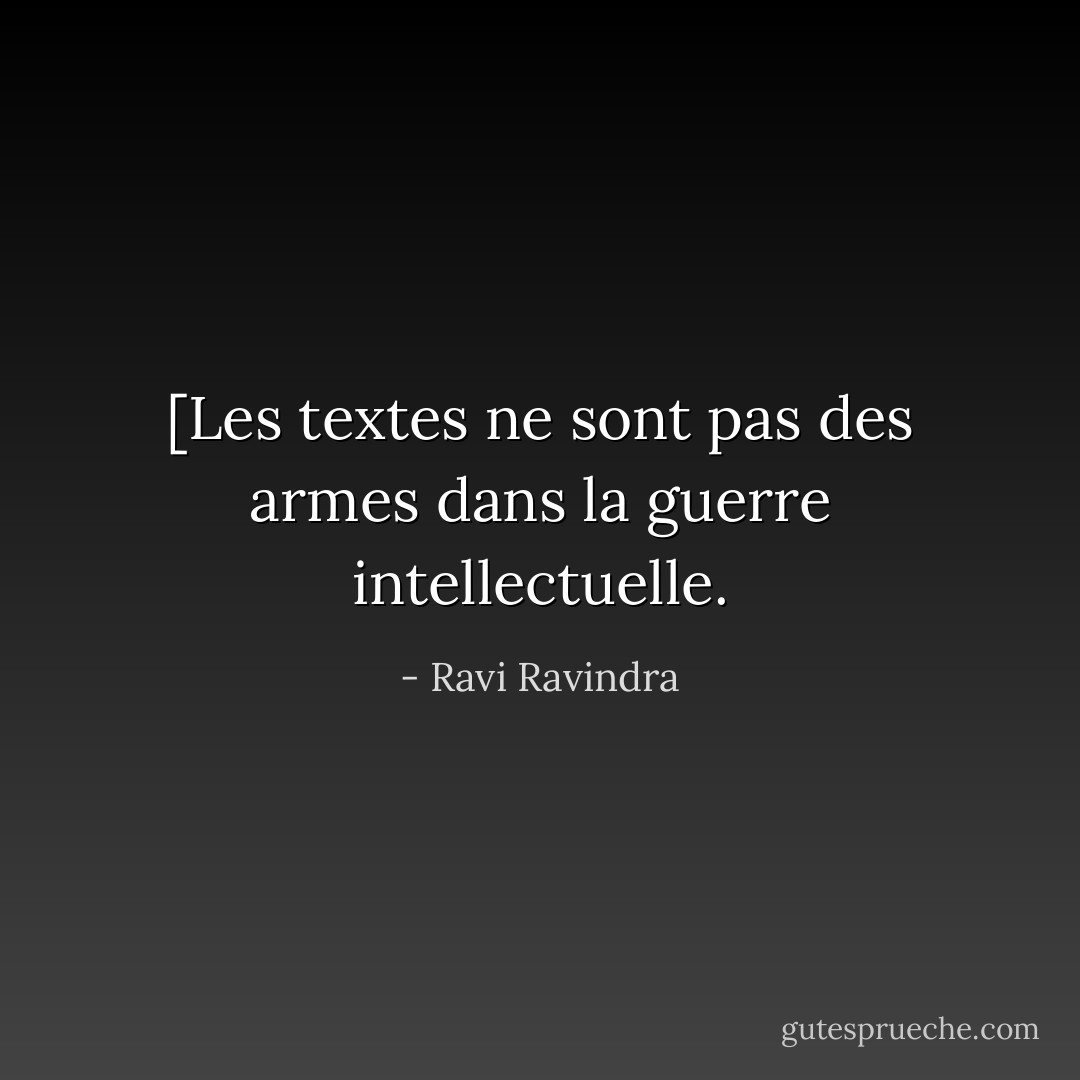 [Les textes ne sont pas des armes dans la guerre intellectuelle. - Ravi Ravindra
