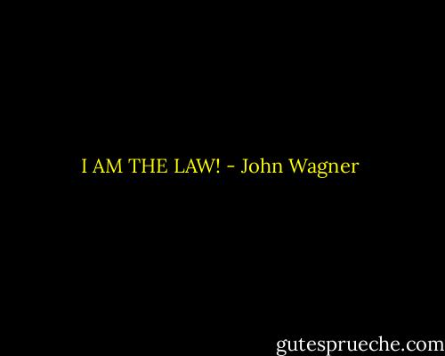 I AM THE LAW! - John Wagner