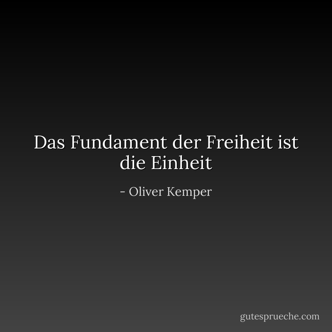 Das Fundament der Freiheit ist die Einheit - Oliver Kemper