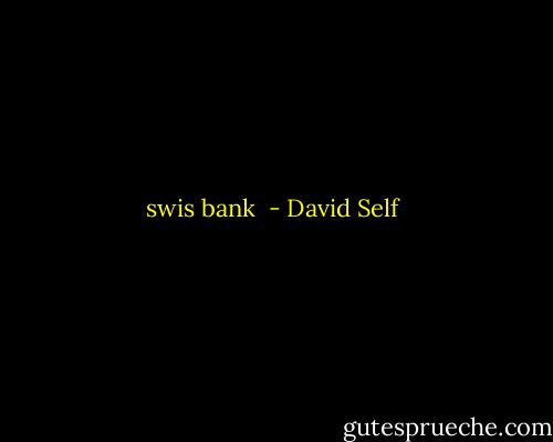 swis bank  - David Self