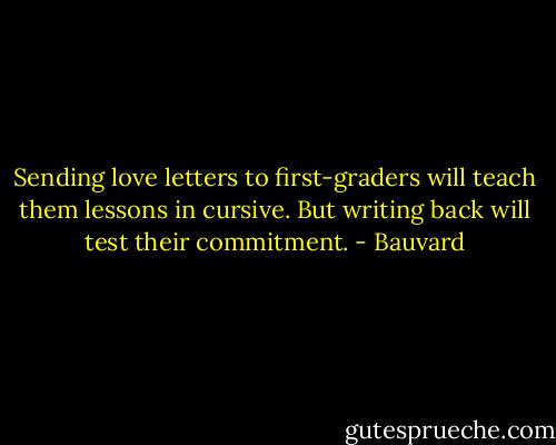 Sending love letters to first-graders will teach them lessons in cursive. But writing back will test their commitment. - Bauvard