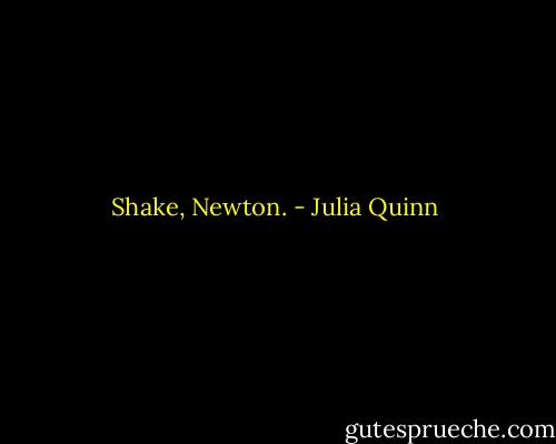 Shake, Newton. - Julia Quinn