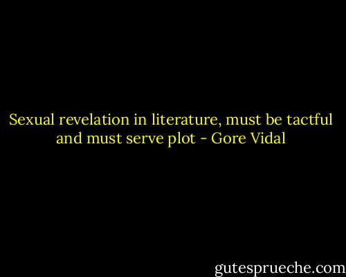 Sexual revelation in literature, must be tactful and must serve plot - Gore Vidal