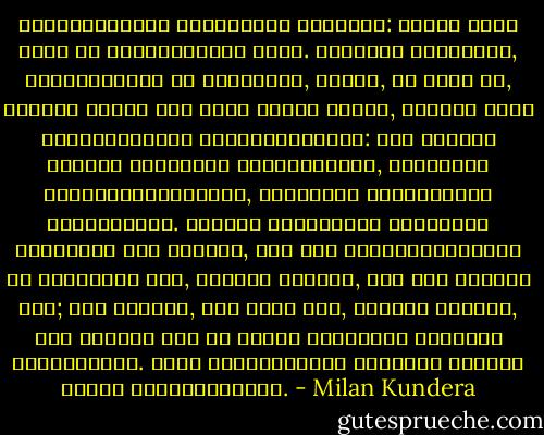 ქვეყნისათვის სიცოცხლის გაწირვა: ყველა ერმა იცის ამ შესაწირავის ფასი. ჩეხების მტრებმაც, გერმანიამაც და რუსეთმაც, იციან, რა არის ეს, მაგრამ ისინი ხომ დიდი ერები არიან, ამიტომ მათი პატრიოტიზმიც გასხვავებულია: მათ თავბრუ ესხმით თავიანთი დიდებისაგან, თავიანთი მნიშვნელობისაგან, თავიანთი საკაცობრიო მისიისაგან. ჩეხებს ყოველთვის უყვარდათ სამშობლო არა იმიტომ, რომ იგი სახელგანთქმული და დიდებული იყო, არამედ იმიტომ, რომ იგი უცნობი იყო; არა იმიტომ, რომ დიდი იყო, არამედ იმიტომ, რომ პატარა იყო და თანაც მუდმივად საფრთხე ემუქრებოდა. მათი პატრიოტიზმი ქვეყნის მიმართ უზომო თანაგრძნობაა. - Milan Kundera