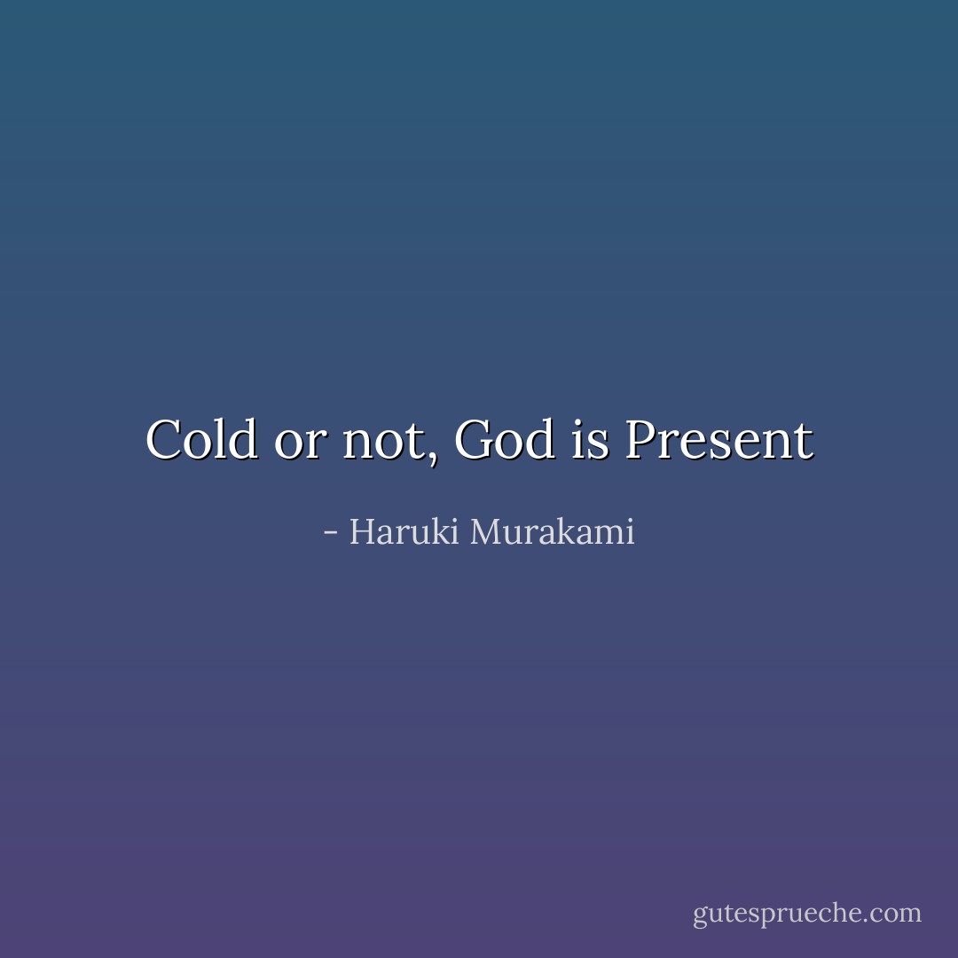 Cold or not, God is Present - Haruki Murakami