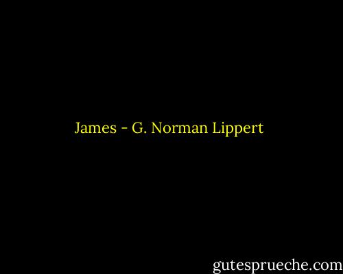James - G. Norman Lippert