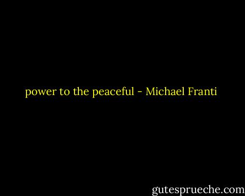 power to the peaceful - Michael Franti