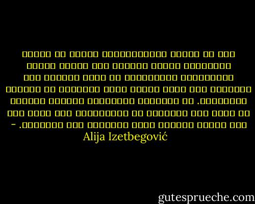 كما أن تاريخ الإمبريالية سلسلة من القصص الحقيقية لشعوب متحضرة شنت حروبا ظالمة استئصالية استعبادية ضد شعوب متخلفة أقل تعليما، كان أكبر ذنبهم أنهم يدافعون عن أنفسهم وحرياتهم. إن المستوى التعليمي الراقي للغزاة لم يؤثر على الأهداف أو الأساليب، لقد ساعد فقط على كفاءة الغزاة وفرض الهزيمة على ضحاياهم. - Alija Izetbegović