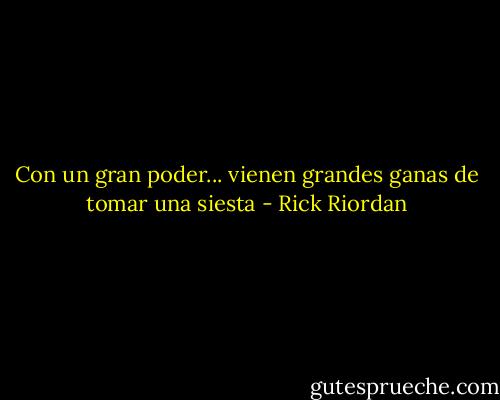 Con un gran poder... vienen grandes ganas de tomar una siesta - Rick Riordan
