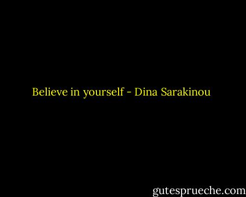 Believe in yourself - Dina Sarakinou