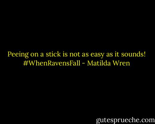 Peeing on a stick is not as easy as it sounds! #WhenRavensFall - Matilda Wren