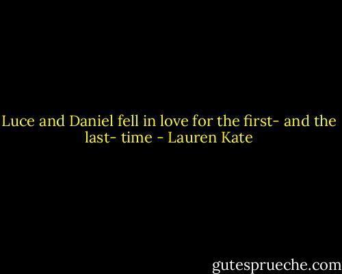 Luce and Daniel fell in love for the first- and the last- time - Lauren Kate