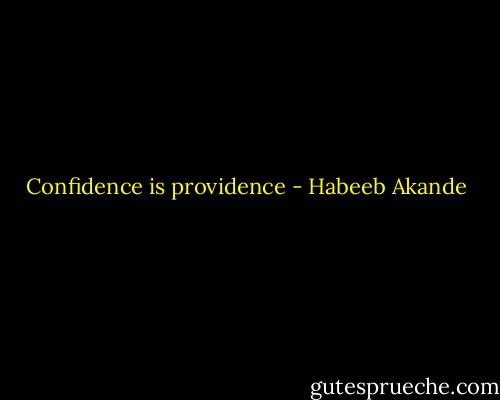 Confidence is providence - Habeeb Akande