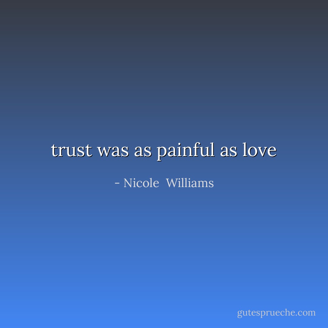 trust was as painful as love - Nicole  Williams