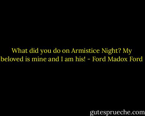 What did you do on Armistice Night? My beloved is mine and I am his! - Ford Madox Ford